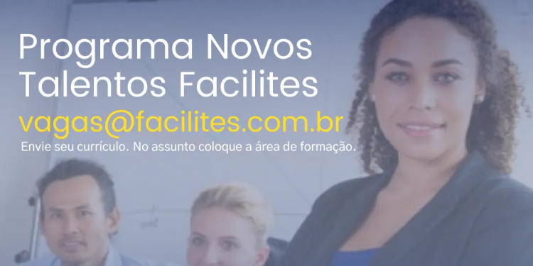 O Programa Novos Talentos da Facilites está com novas vagas. Confira!